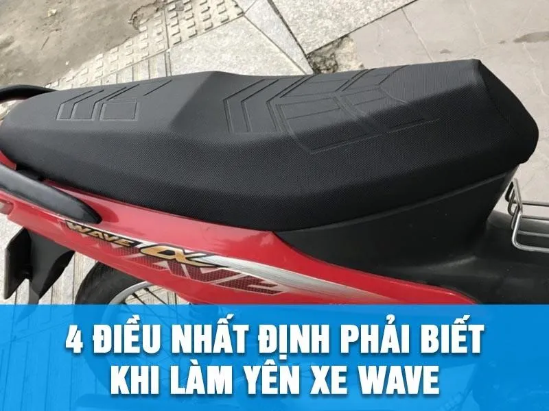 4 điều nhất định phải biết trước khi làm yên xe wave.