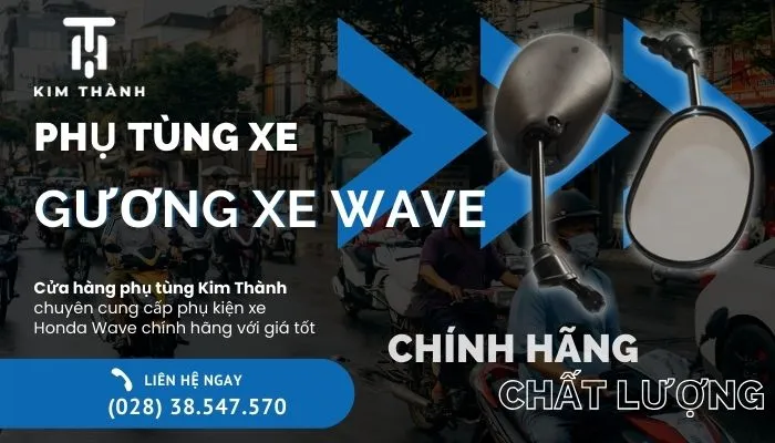 Kim Thành cung cấp gương xe wave chính hãng chất lượng cao đạt chuẩn quy định giao thông