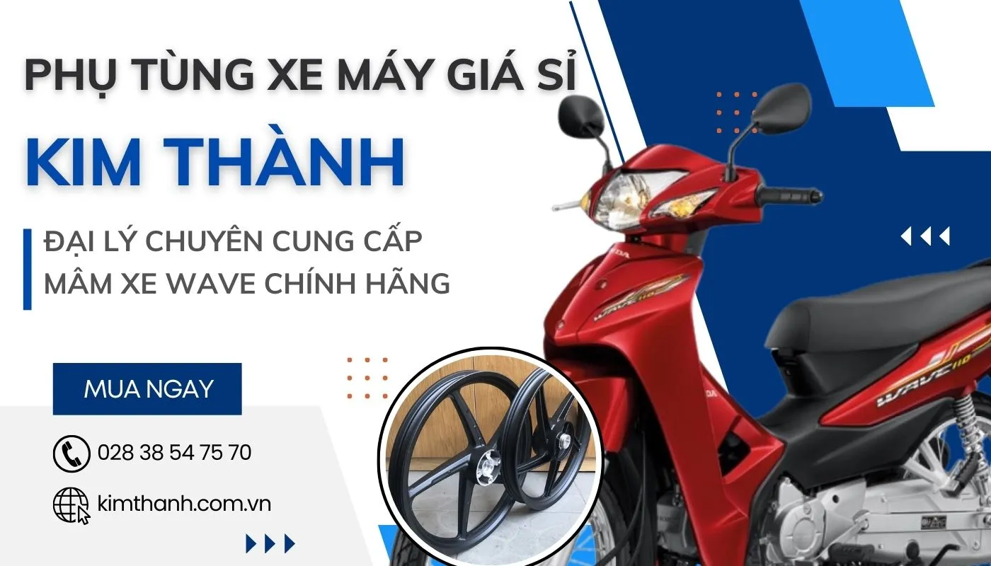 Địa chỉ Kim Thành cung cấp mâm xe wave chính hãng, nơi khách hàng tin cậy để mua sắm phụ tùng xe máy.