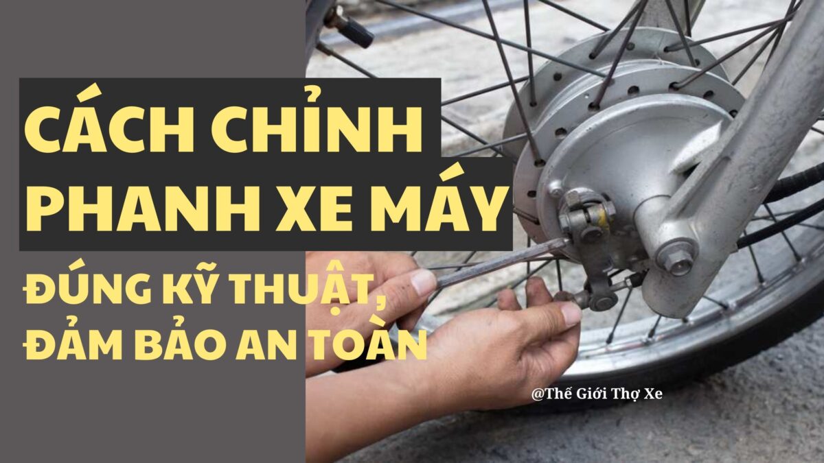 Cách Chỉnh Thắng Sau Xe Máy Chuẩn Xác: Hướng Dẫn Kỹ Thuật Toàn Diện