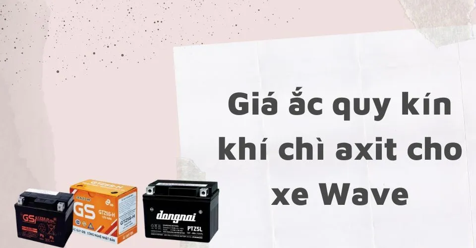 Ắc quy chì axit kín khí là lựa chọn thay ắc quy xe Wave tiết kiệm và phổ biến