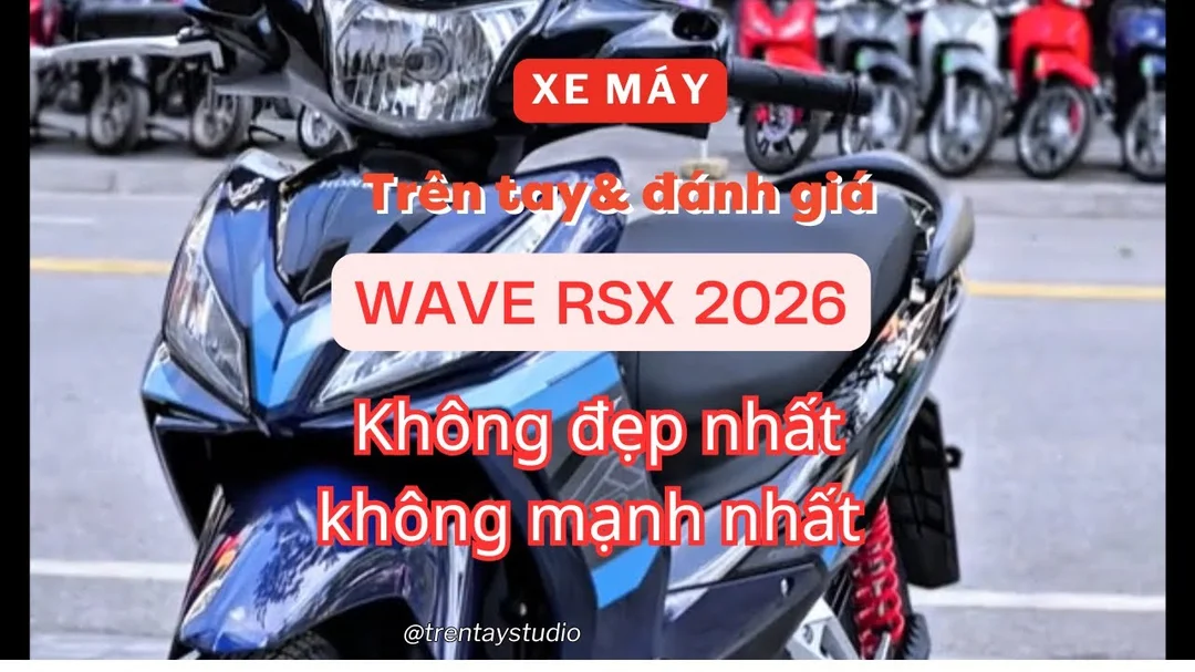 Giá Xe Máy Honda Wave Cập Nhật 06/2026: Bảng Giá, Lăn Bánh Và Cách Chọn 2 Đánh giá chi tiết Honda Wave RSX 2026